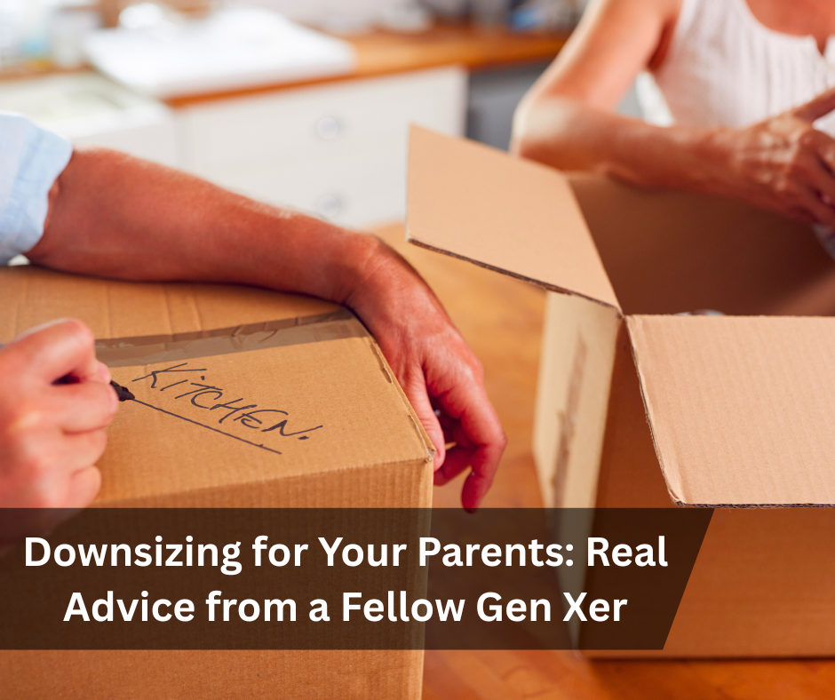 Downsizing for Your Parents: Real Advice from a Fellow Gen Xer