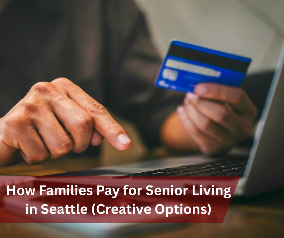 How Families Pay for Senior Living in Seattle (Creative Options)