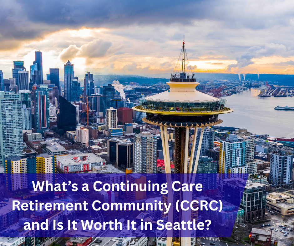 What’s a Continuing Care Retirement Community (CCRC) and Is It Worth It in Seattle?
